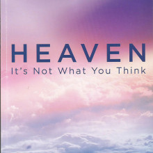 Heaven: It’s Not What You Think